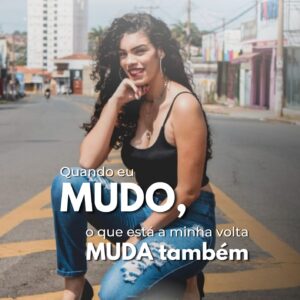 QUANDO EU MUDO, O QUE ESTA A MINHA VOLTA MUDA TAMBÉM